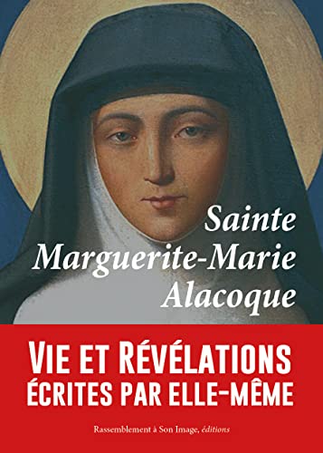 Sainte Marguerite-Marie Alacoque, vie et révélations écrites par elle-même