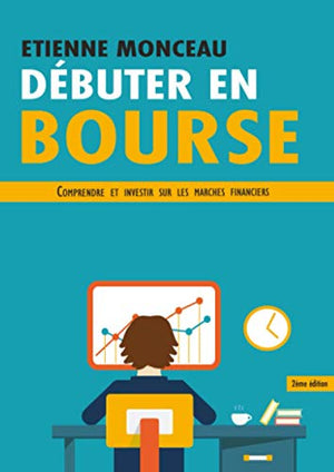 Débuter en bourse: Comprendre et investir sur les marchés financiers