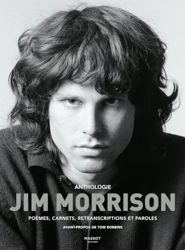 Anthologie Jim Morrison - Poèmes, carnets, retranscriptions et paroles: Poèmes, carnets, retranscriptions et paroles