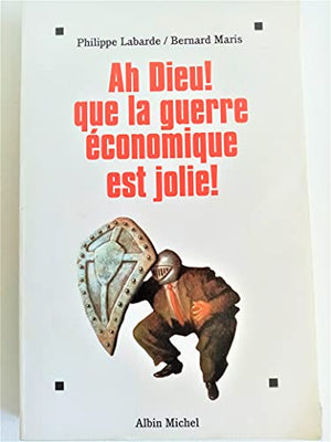 Ah dieu ! que la guerre économique est jolie !