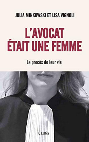 L'avocat était une femme: Le procès de leur vie