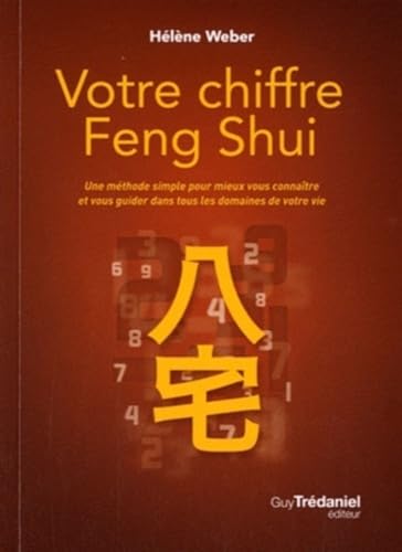 Votre chiffre Feng Shui - Une méthode simple pour mieux vous connaître et vous guider dans tous les