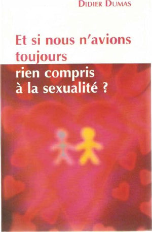 Et si nous n'avions toujours rien compris à la sexualité ?