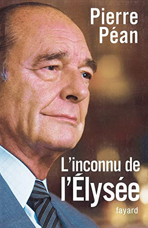 Chirac, l'inconnu de l'Elysée