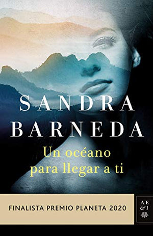 Un océano para llegar a ti: Finalista Premio Planeta 2020 (Autores Españoles e Iberoamericanos)