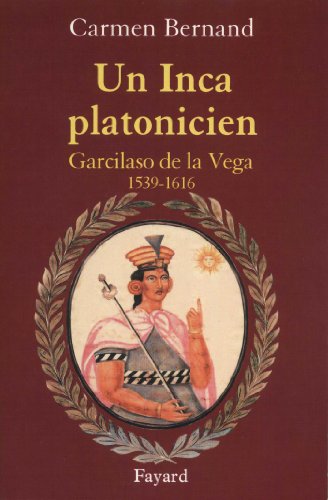 Un Inca platonicien : Garcilaso de la Vega 1539-1616