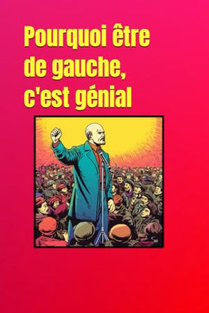 Pourquoi être de gauche, c'est génial: LE cadeau pour troller vos amis gauchistes