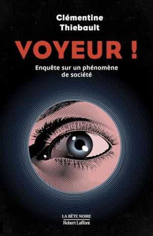 Voyeur ! - Enquête sur un phénomène de société