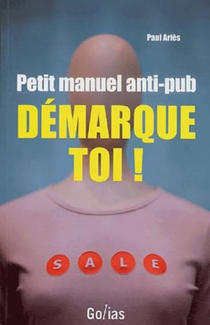 Démarque-toi ! : Petit manuel anti-pub