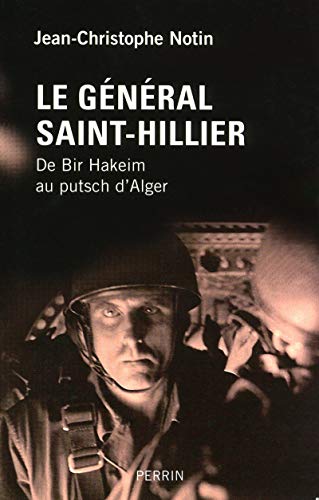 Le Général Saint-Hillier: De Bir Hakeim au putsch d'Alger