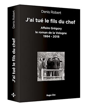 J'ai tué le fils du chef - Affaire Grégory, le roman de la Vologne 1984-2018