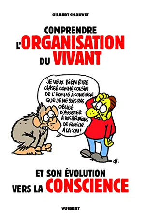 Comprendre l'organisation du vivant: Et son évolution vers la conscience