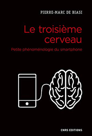 Le troisième cerveau. Petite phénoménologie du smartphone