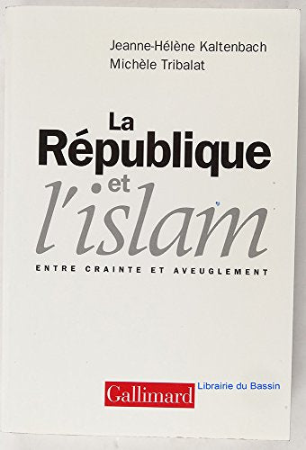 La République et l'islam. Entre crainte et aveuglement