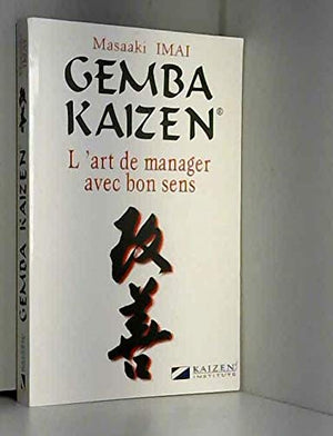 Gemba Kaizen, l'art de manager avec bon sens