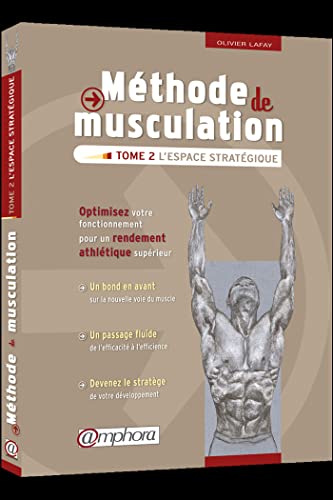 Méthode de musculation - L'espace stratégique (tome 2): Optimisez votre fonctionnement pour un rendement athlétique supérieur