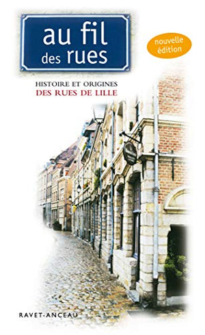 Au fil des rues : Histoire et origine des rues de Lille