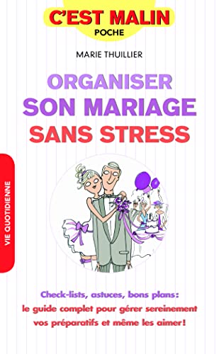 Organiser son mariage sans stress: Check-list, astuces, bons plans : le guide complet pour gérer sereinement ...