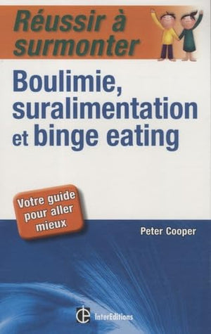 Réussir à surmonter boulimie, suralimentation et binge eating