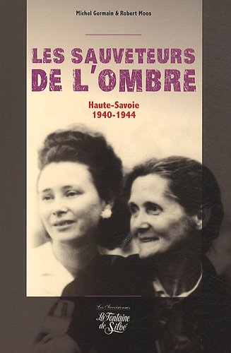Les sauveteurs de l'ombre: Ils ont sauvé des Juifs (Haute-Savoie 1940-1944)