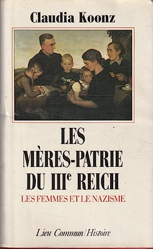 Les mères-patrie du IIIe Reich, les femmes et le nazisme