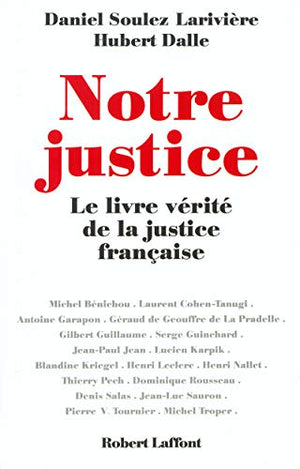 Notre justice. Le livre vérité de la justice française