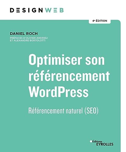 Optimiser son référencement WordPress: Référencement naturel (SEO). Préfaces d'Olivier Andrieu et Alexandre Bortolotti