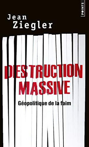 Destruction massive: Géopolitique de la faim