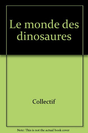 Le monde des dinosaures