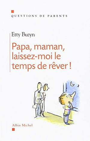 Papa, maman, laissez-moi le temps de rêver !