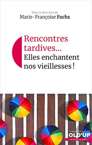 Rencontres tardives... Elles enchantent nos vieillesses