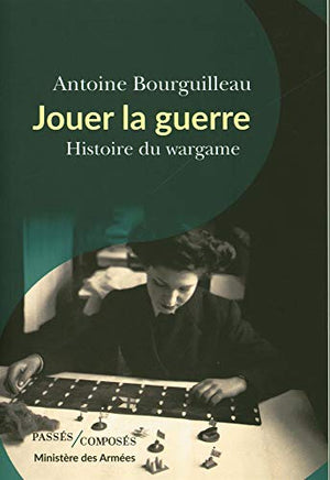 Jouer la guerre: Histoire du wargame