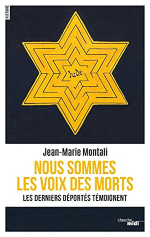 Nous sommes les voix des morts - Les derniers déportés témoignent