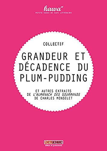 Grandeur et décadence du plum-pudding : Et autres extraits de L'Almanach des Gourmands