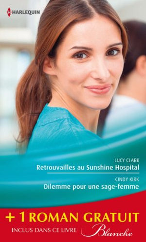 Retrouvailles au Sunshine Hospital ; Dilemme pour une sage-femme ; La chance aux sentiments