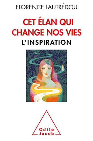 Cet élan qui change nos vies: L'inspiration