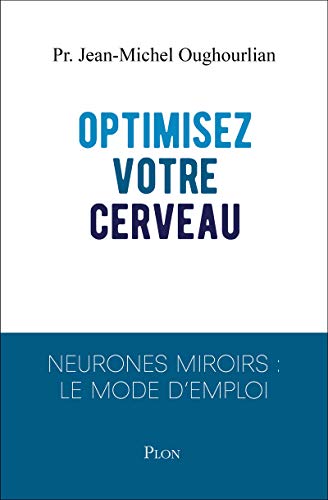 Optimisez votre cerveau: Neurones miroirs : le mode d'emploi