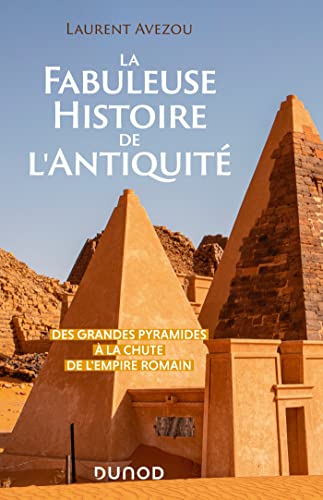 La fabuleuse histoire de l'Antiquité: Des Grandes Pyramides à la chute de l'Empire romain