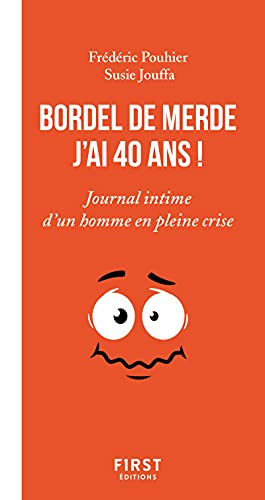 Bordel de merde j'ai 40 ans - Journal intime d'un homme en pleine crise