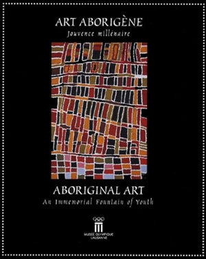 Art aborigène - Jouvence millénaire : Aboriginal art - An immemorial fountain of youth