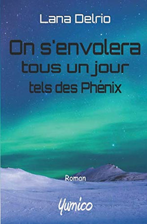 On s'envolera tous un jour tels des phénix