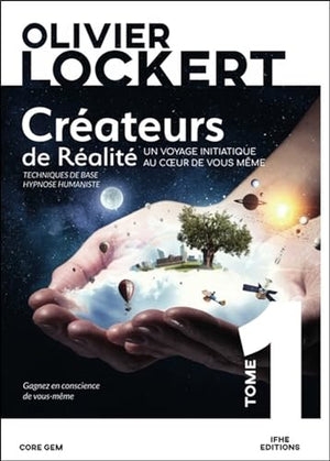 Créateurs de Réalité Tome 1 - Un voyage initiatique au coeur de vous-même