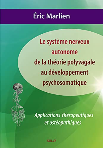Système nerveux autonome : De la théorie polyvagale au développement psychosom: Applications théoriques et ostéopathiques