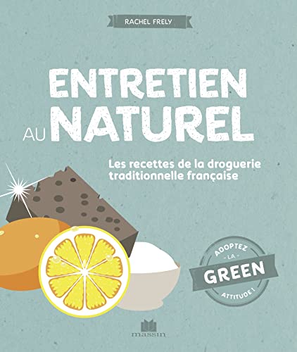 Entretien au naturel: Les recettes de la droguerie traditionnelle française