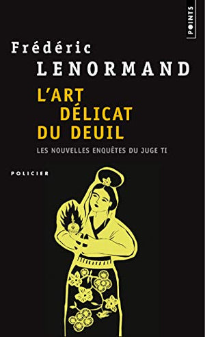 L'Art délicat du deuil: Les Nouvelles Enquêtes du juge Ti, vol. 7