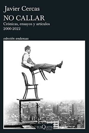 No callar: Crónicas, ensayos y artículos. 2000-2022 (Andanzas)