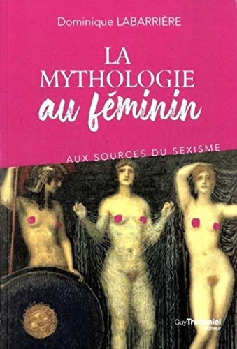 La mythologie au féminin - Aux sources du sexisme