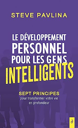 Le développement personnel pour les gens intelligents - Sept principes pour transformer votre vie en