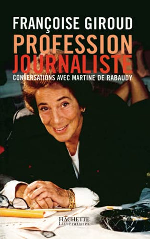 Profession journaliste : Conversations avec Martine de Rabaudy