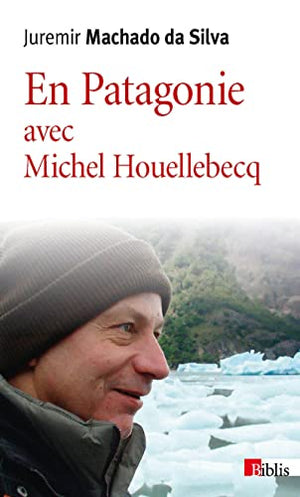 En Patagonie avec Michel Houellebecq